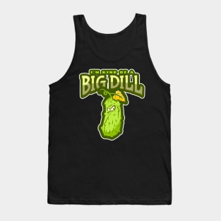 I'm Kind Of A Big Dill - Funny Pickle Tank Top